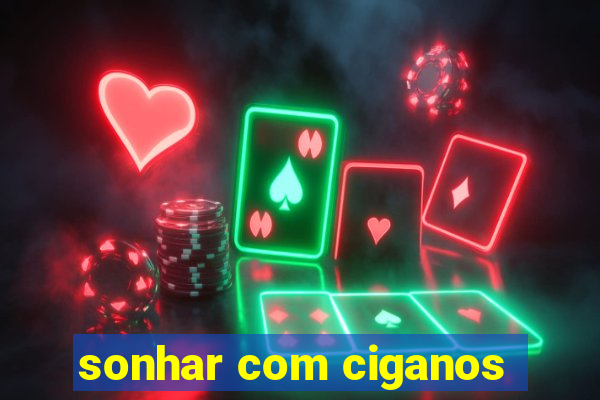 sonhar com ciganos